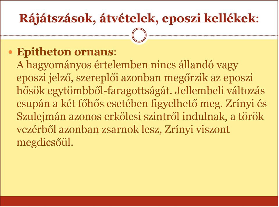 egytömbből-faragottságát. Jellembeli változás csupán a két főhős esetében figyelhető meg.