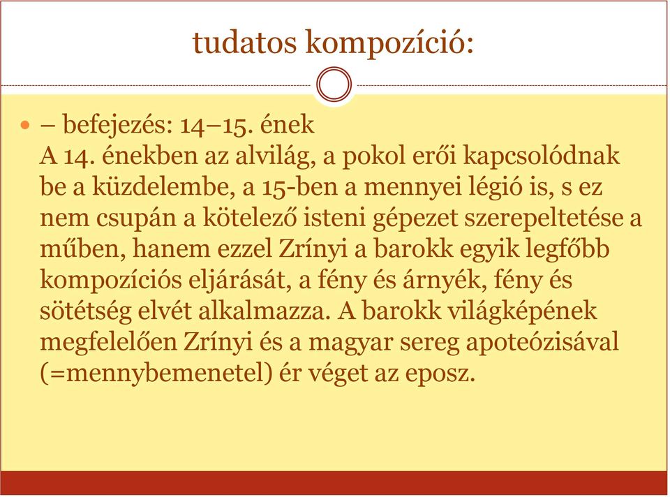 a kötelező isteni gépezet szerepeltetése a műben, hanem ezzel Zrínyi a barokk egyik legfőbb kompozíciós