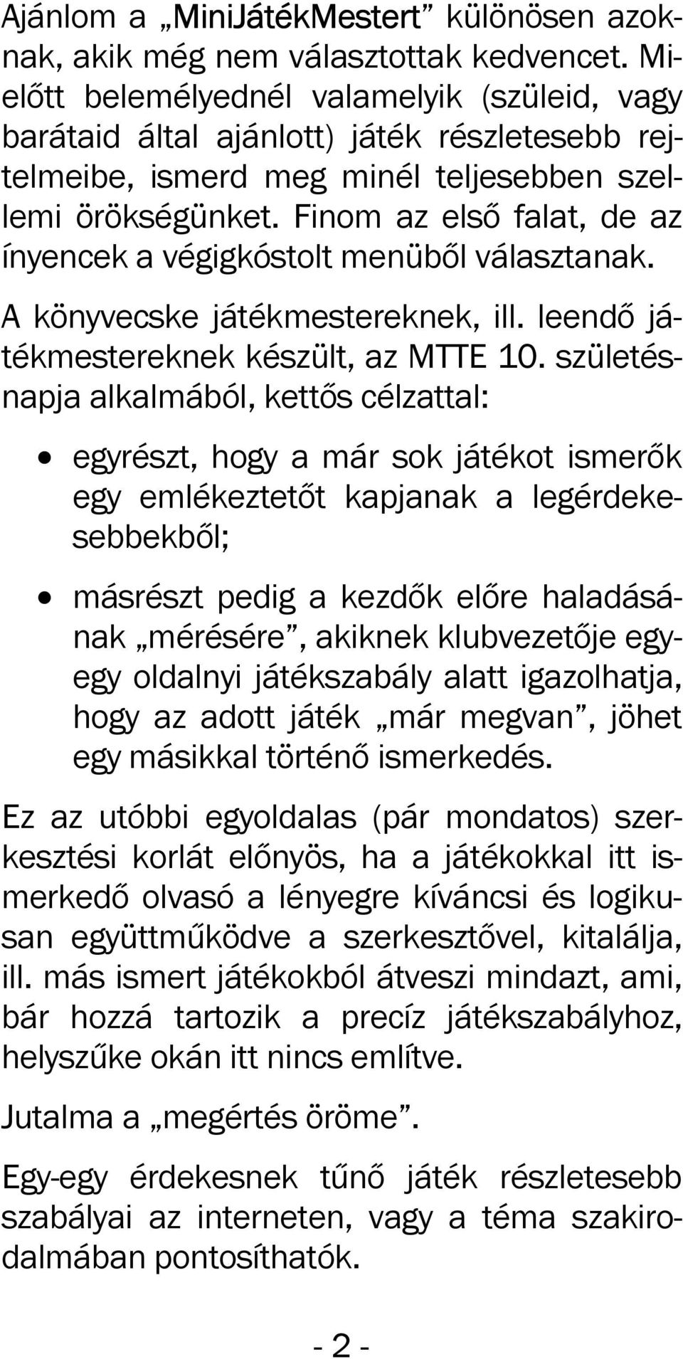 Finom az első falat, de az ínyencek a végigkóstolt menüből választanak. A könyvecske játékmestereknek, ill. leendő játékmestereknek készült, az MTTE 10.