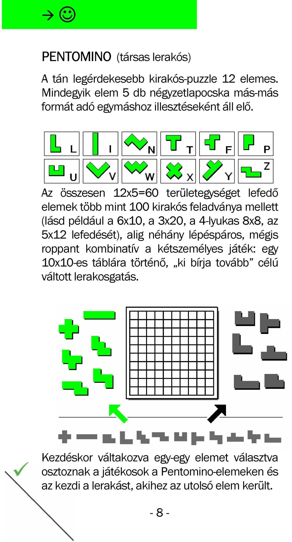 Az összesen 12x5=60 területegységet lefedő elemek több mint 100 kirakós feladványa mellett (lásd például a 6x10, a 3x20, a 4-lyukas 8x8, az 5x12