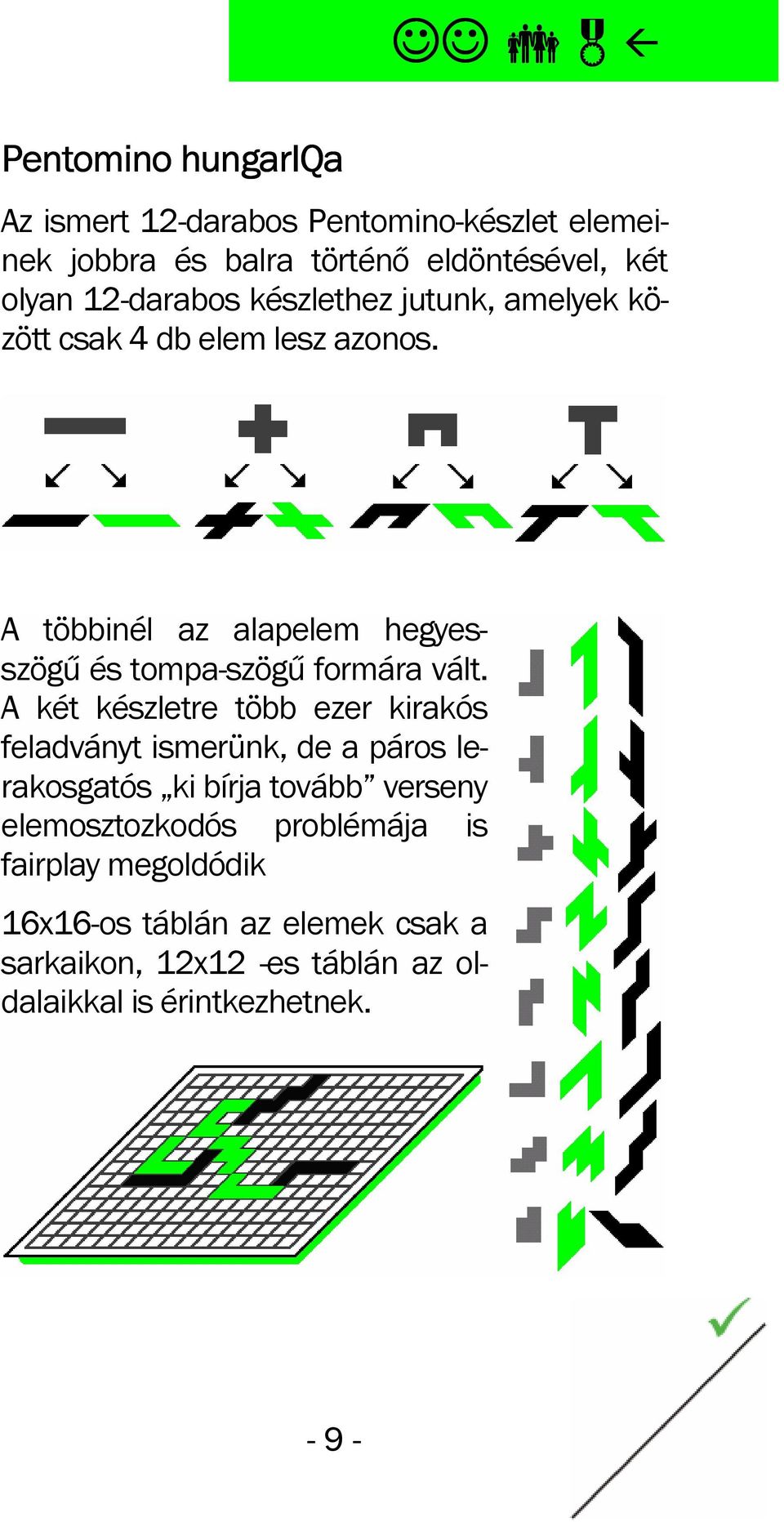 A többinél az alapelem hegyesszögű és tompa-szögű formára vált.