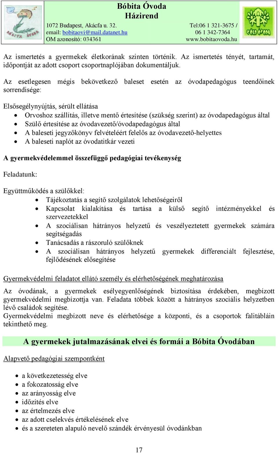 óvodapedagógus által Szülő értesítése az óvodavezető/óvodapedagógus által A baleseti jegyzőkönyv felvételéért felelős az óvodavezető-helyettes A baleseti naplót az óvodatitkár vezeti A