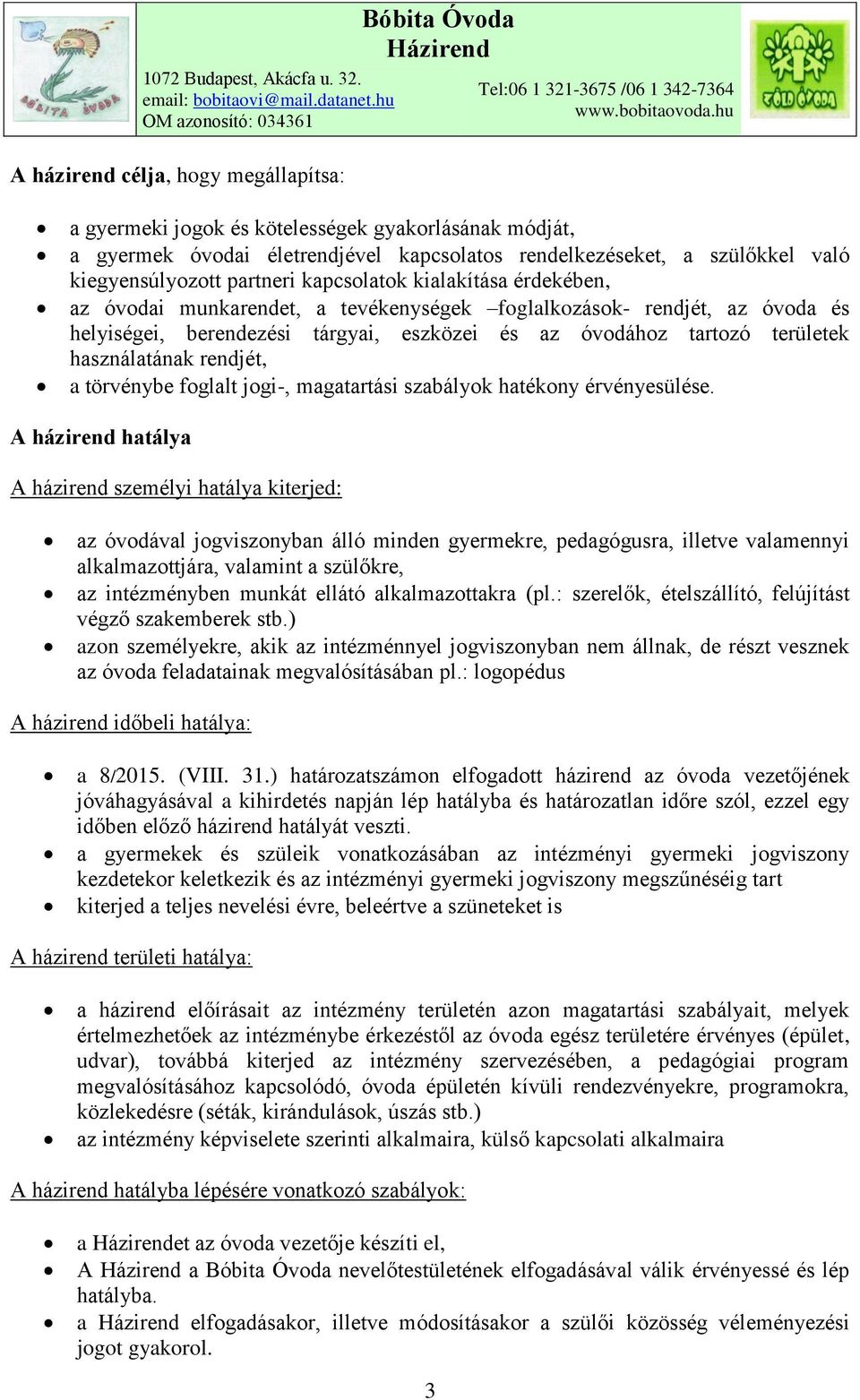 használatának rendjét, a törvénybe foglalt jogi-, magatartási szabályok hatékony érvényesülése.