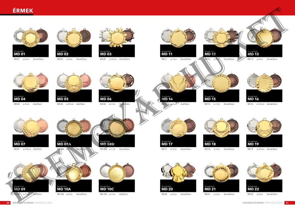 5 cm Zamak Érem md 06 MD 06 ø: 7 cm Zamak Érem md 08D MD 08D ø: 7 cm Zamak Érem md 10C MD 10C ø: 7 cm acél Érem 30 Serlegek és érmek Katalógus 2015 Serlegek és érmek Katalógus 2015 31 md 11 MD 11 ø: