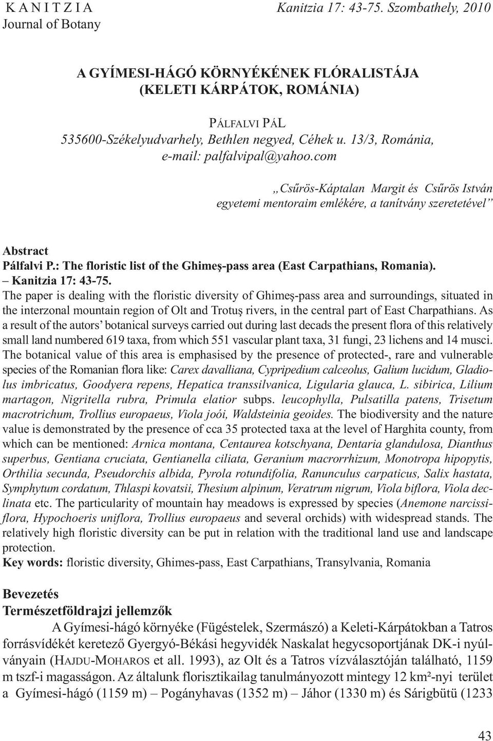 13/3, Románia, e-mail: palfalvipal@yahoo.com Csűrös-Káptalan Margit és Csűrös István egyetemi mentoraim emlékére, a tanítvány szeretetével Abstract Pálfalvi P.