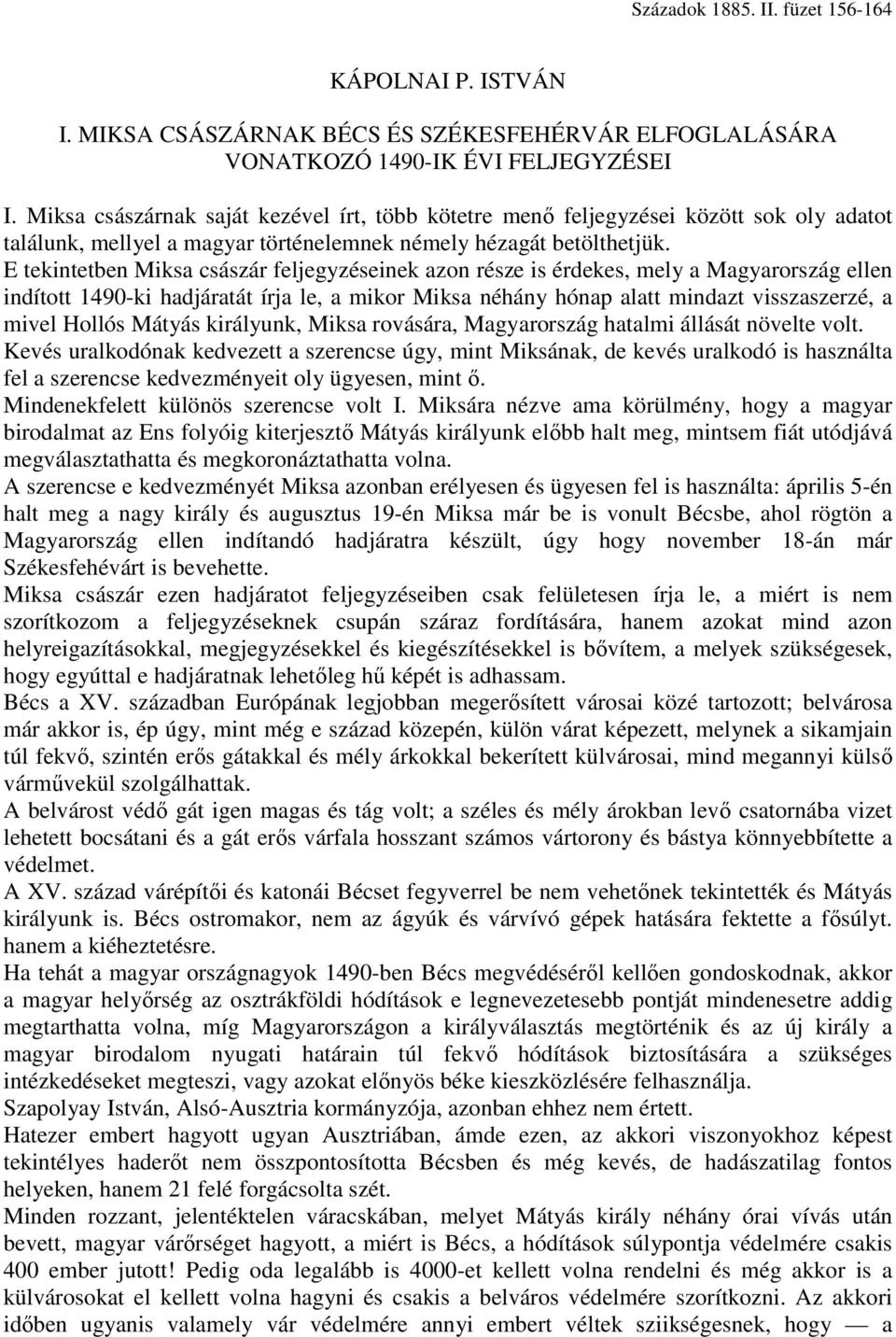 E tekintetben Miksa császár feljegyzéseinek azon része is érdekes, mely a Magyarország ellen indított 1490-ki hadjáratát írja le, a mikor Miksa néhány hónap alatt mindazt visszaszerzé, a mivel Hollós