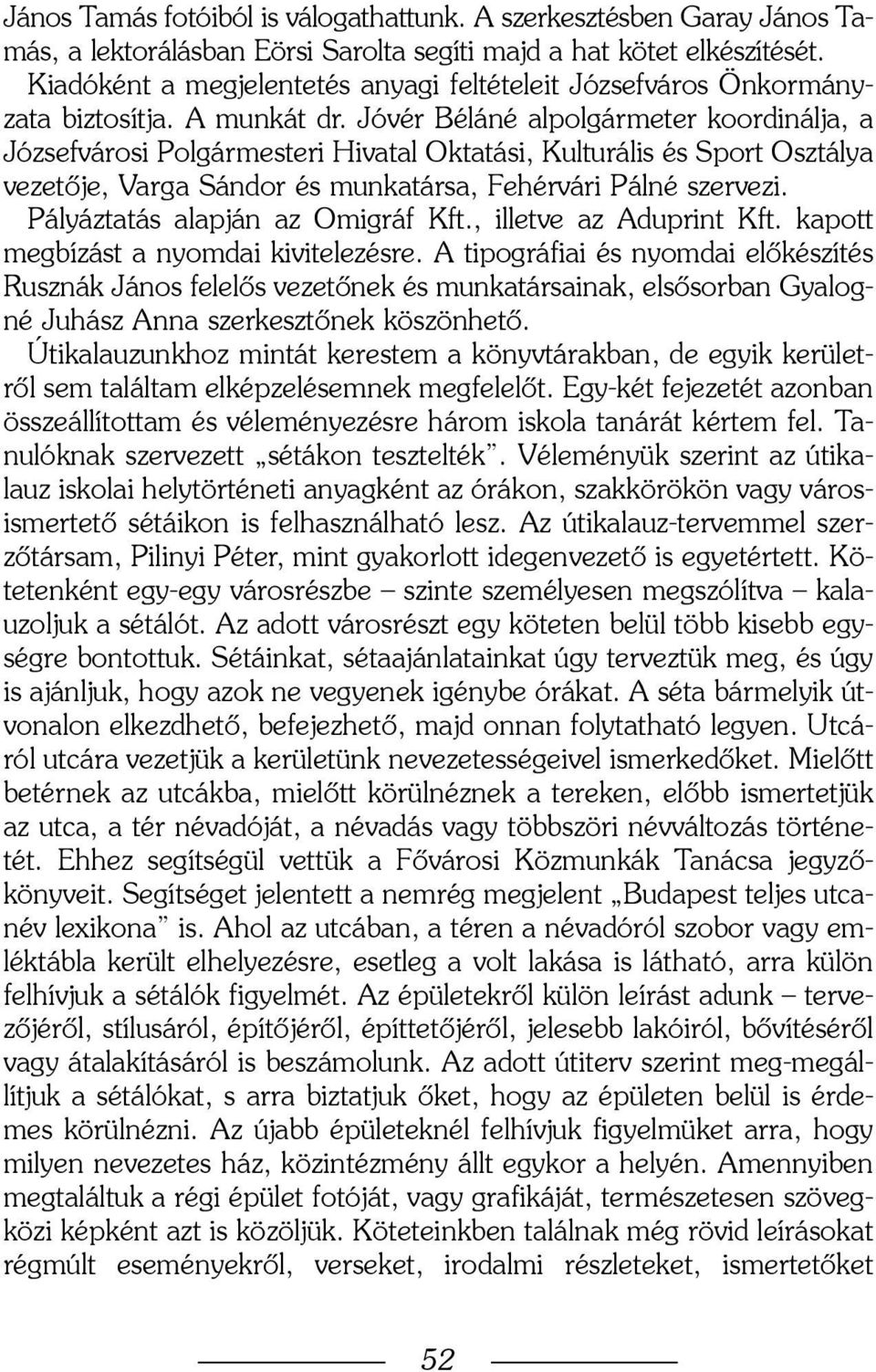 Jóvér Béláné alpolgármeter koordinálja, a Józsefvárosi Polgármesteri Hivatal Oktatási, Kulturális és Sport Osztálya vezetõje, Varga Sándor és munkatársa, Fehérvári Pálné szervezi.