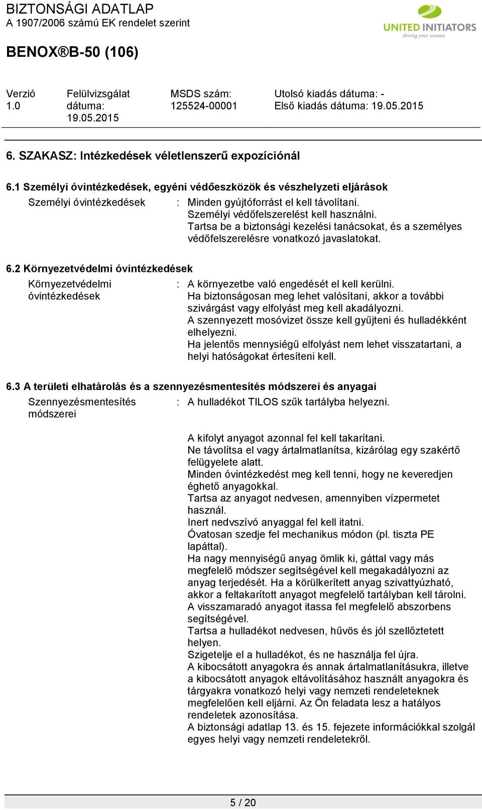 Tartsa be a biztonsági kezelési tanácsokat, és a személyes védőfelszerelésre vonatkozó javaslatokat. 6.