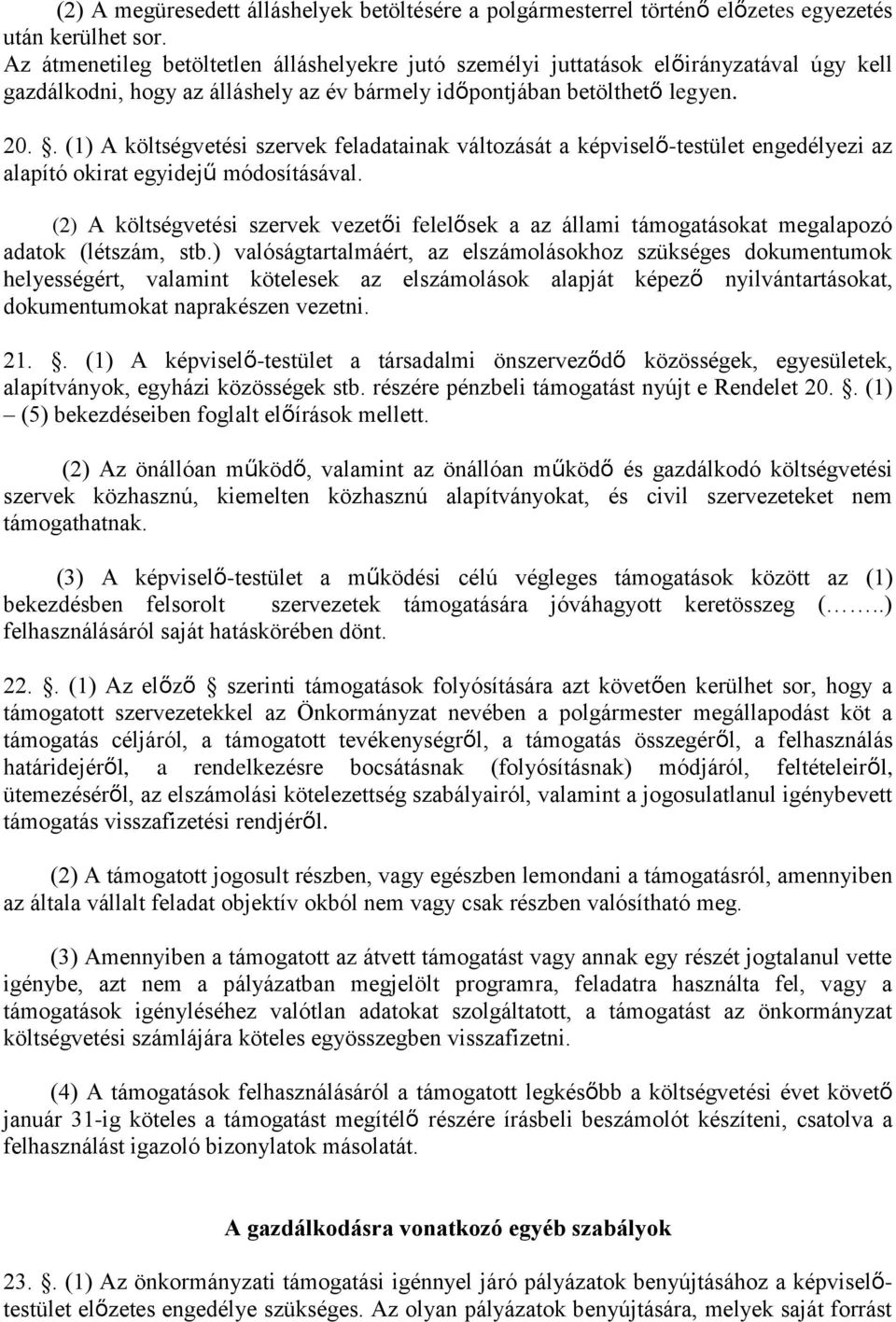 . (1) A költségvetési szervek feladatainak változását a képviselő-testület engedélyezi az alapító okirat egyidejű módosításával.