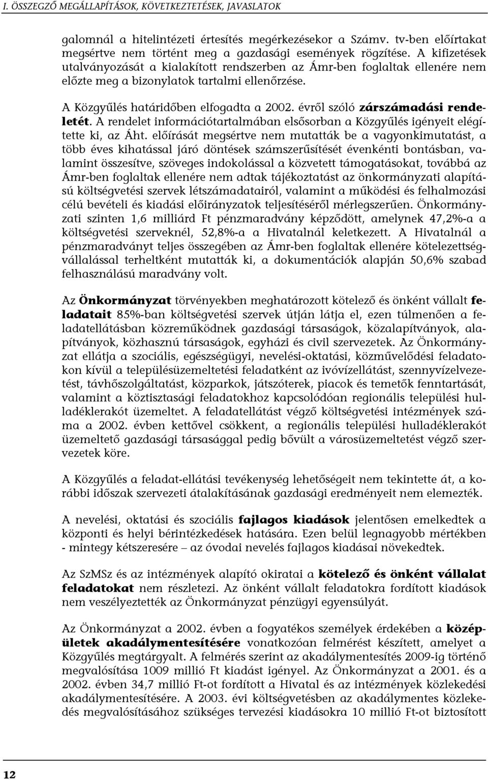 évről szóló zárszámadási rendeletét. A rendelet információtartalmában elsősorban a Közgyűlés igényeit elégítette ki, az Áht.