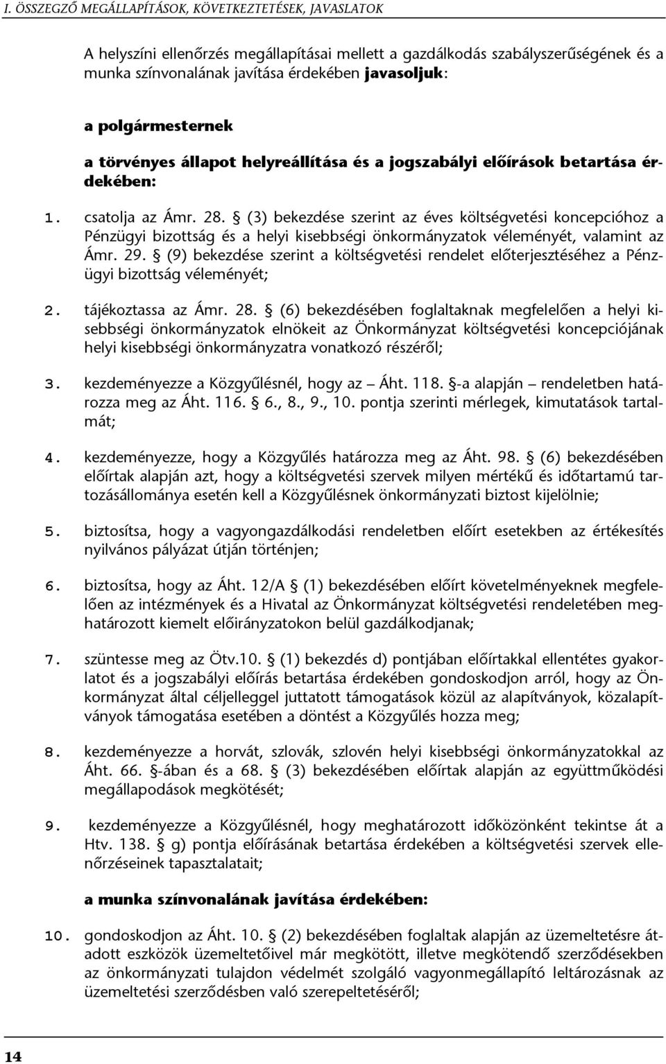 (3) bekezdése szerint az éves költségvetési koncepcióhoz a Pénzügyi bizottság és a helyi kisebbségi önkormányzatok véleményét, valamint az Ámr. 29.