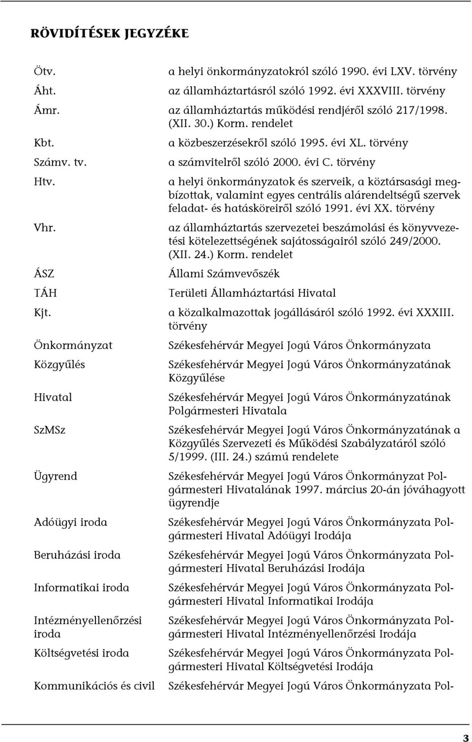 Önkormányzat Közgyűlés Hivatal SzMSz Ügyrend Adóügyi iroda Beruházási iroda Informatikai iroda Intézményellenőrzési iroda Költségvetési iroda Kommunikációs és civil a közbeszerzésekről szóló 1995.