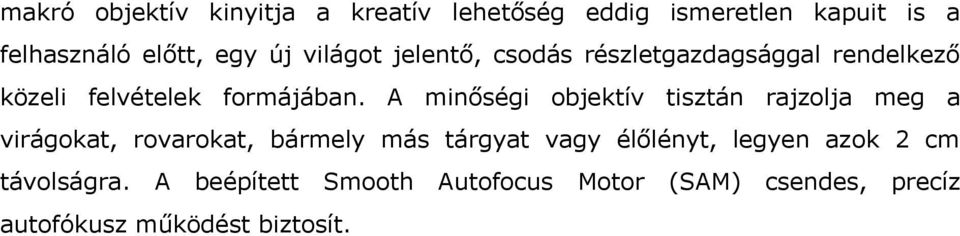 A minőségi objektív tisztán rajzolja meg a virágokat, rovarokat, bármely más tárgyat vagy élőlényt,