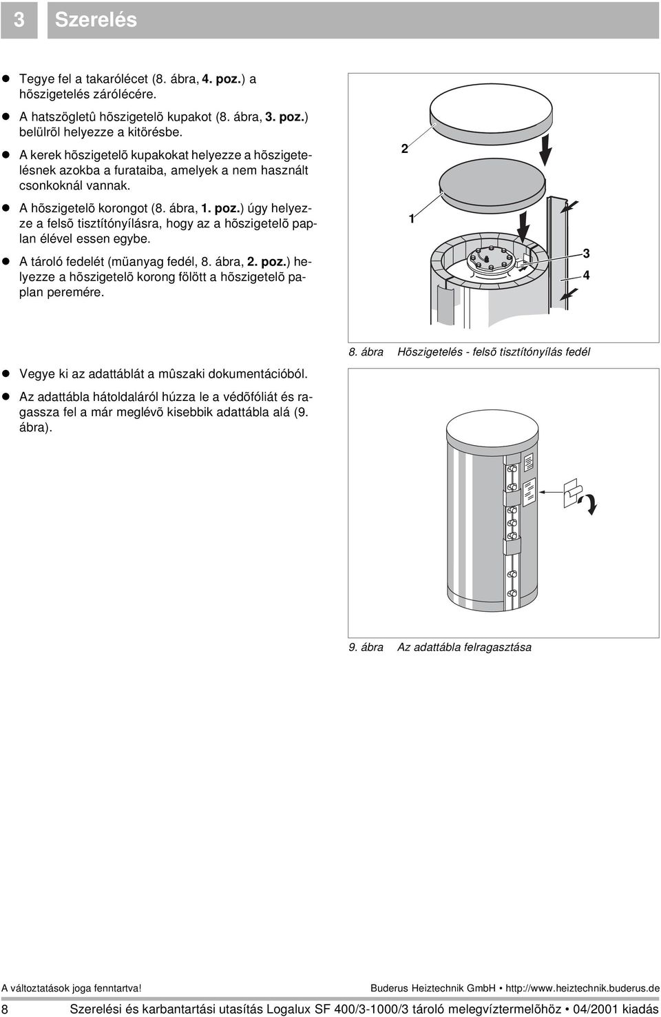 ) úgy helyezze a felsõ tisztítónyílásra, hogy az a hõszigetelõ paplan élével essen egybe. A tároló fedelét (müanyag fedél, 8. ábra, 2. poz.