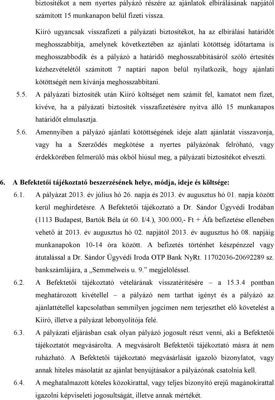 meghosszabbításáról szóló értesítés kézhezvételétől számított 7 naptári napon belül nyilatkozik, hogy ajánlati kötöttségét nem kívánja meghosszabbítani. 5.