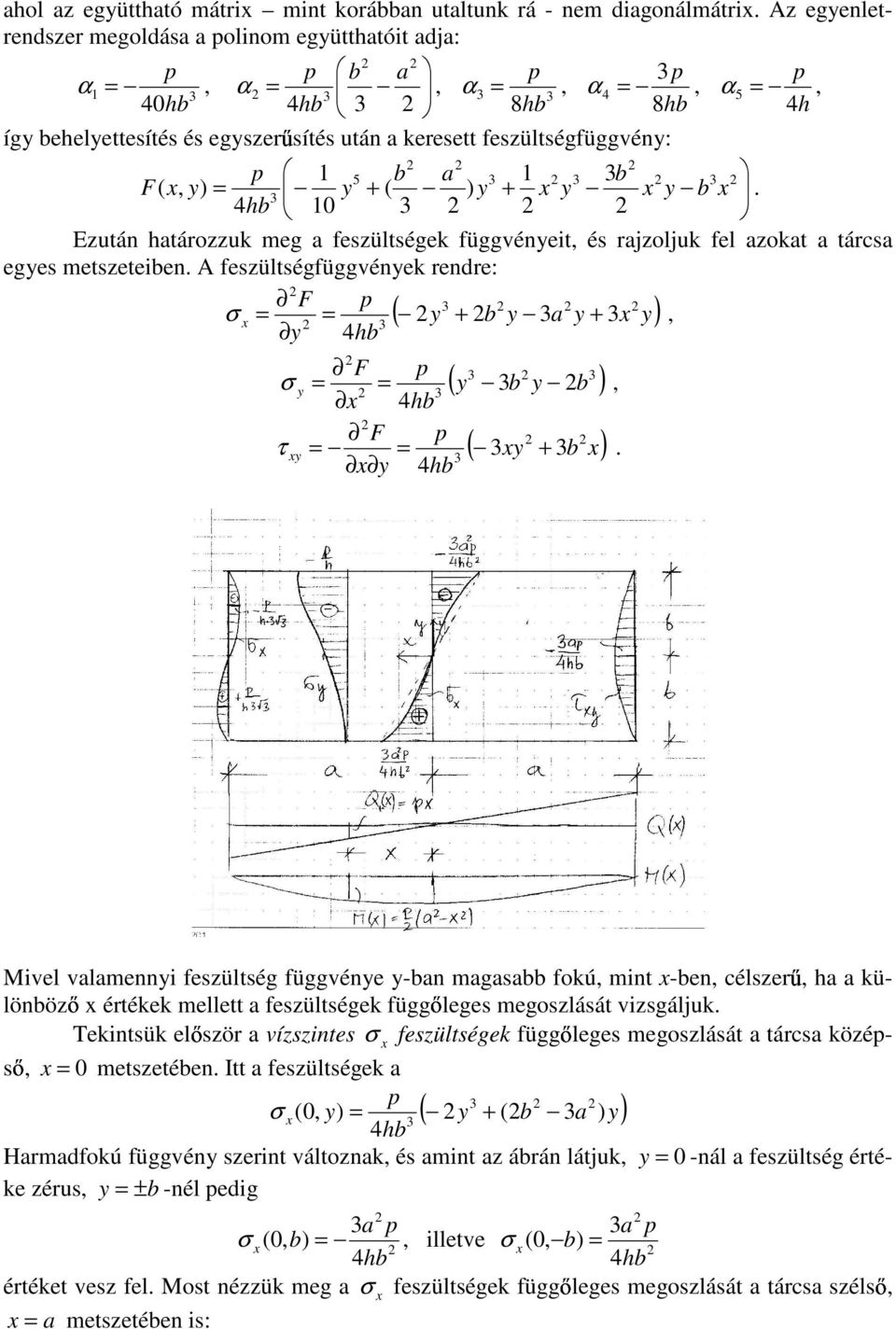 Mvel valame feszültség függvée -ba magasabb fokú mt -be célszerő ha a külöbözı értékek mellett a feszültségek függıleges megoszlását vzsgáljuk Tektsük elıször a vízsztes feszültségek függıleges