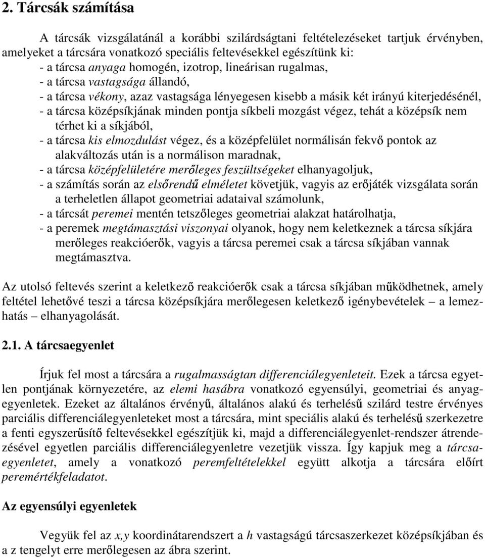 síkjából - a tárcsa ks elmozdulást végez és a középfelület ormálsá fekvı potok az alakváltozás utá s a ormálso maradak - a tárcsa középfelületére merıleges feszültségeket elhaagoljuk - a számítás