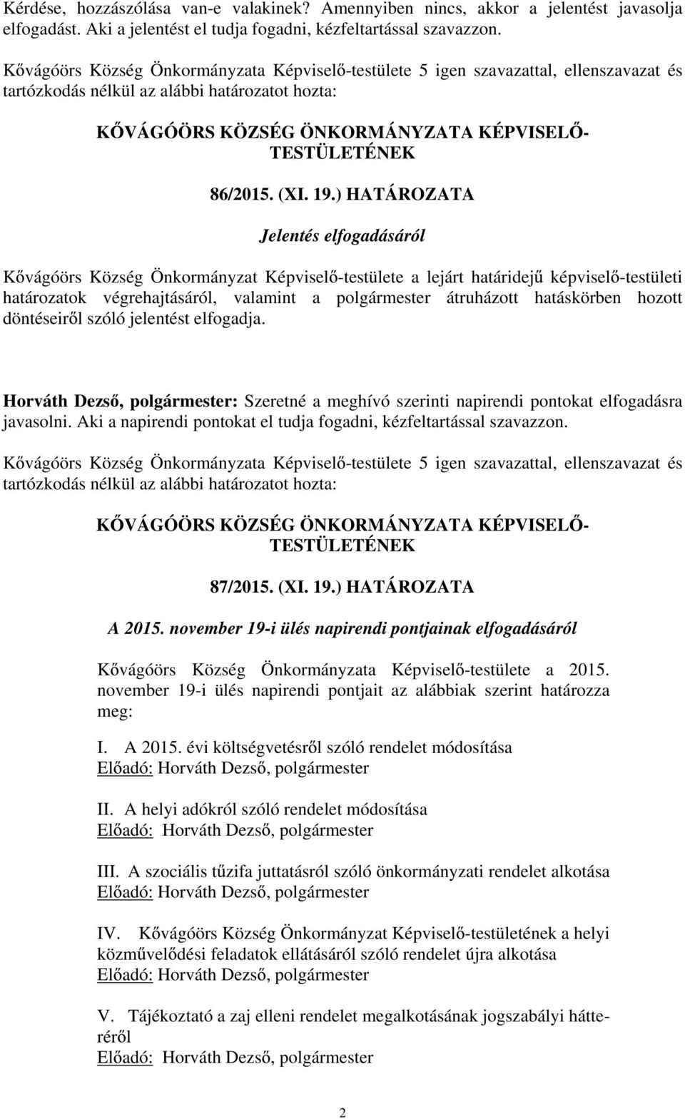 ) HATÁROZATA Jelentés elfogadásáról K vágóörs Község Önkormányzat Képvisel -testülete a lejárt határidej képvisel -testületi határozatok végrehajtásáról, valamint a polgármester átruházott