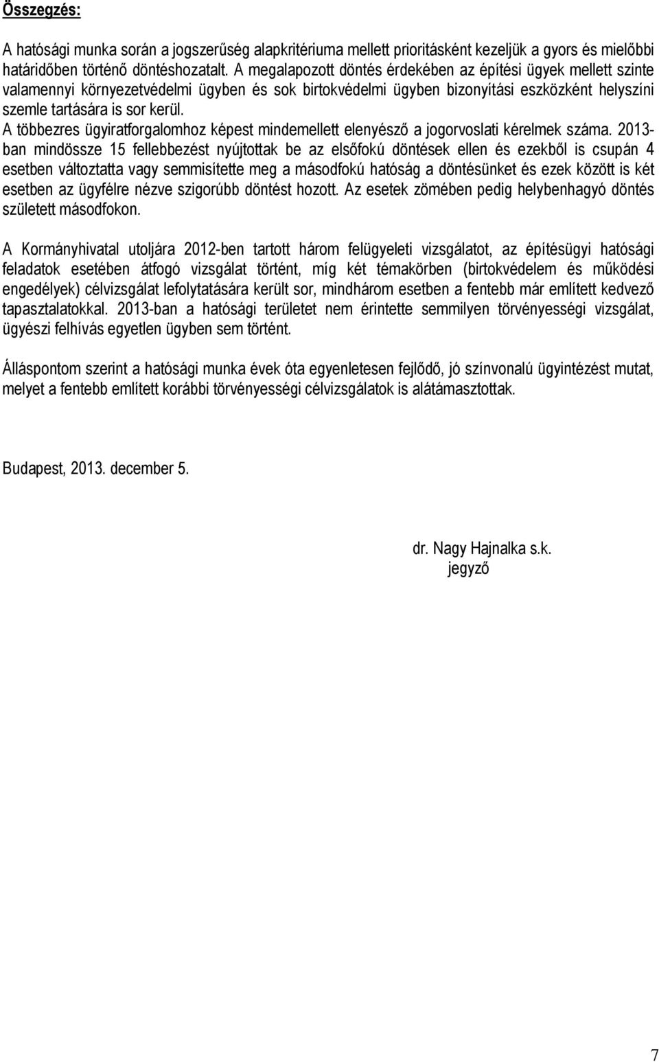 A többezres ügyiratforgalomhoz képest mindemellett elenyésző a jogorvoslati kérelmek száma.