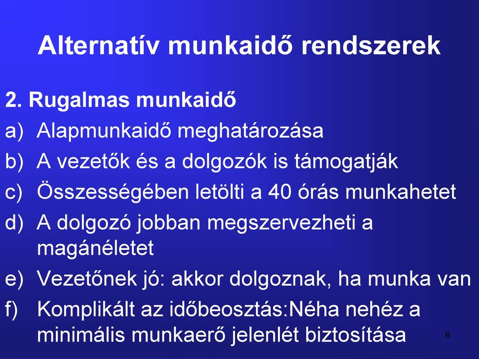 megszervezheti a magánéletet e) Vezetőnek jó: akkor dolgoznak, ha munka van f)