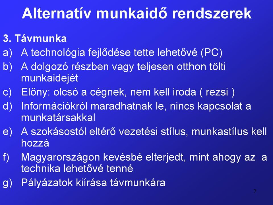 nincs kapcsolat a munkatársakkal e) A szokásostól eltérő vezetési stílus, munkastílus kell hozzá f)