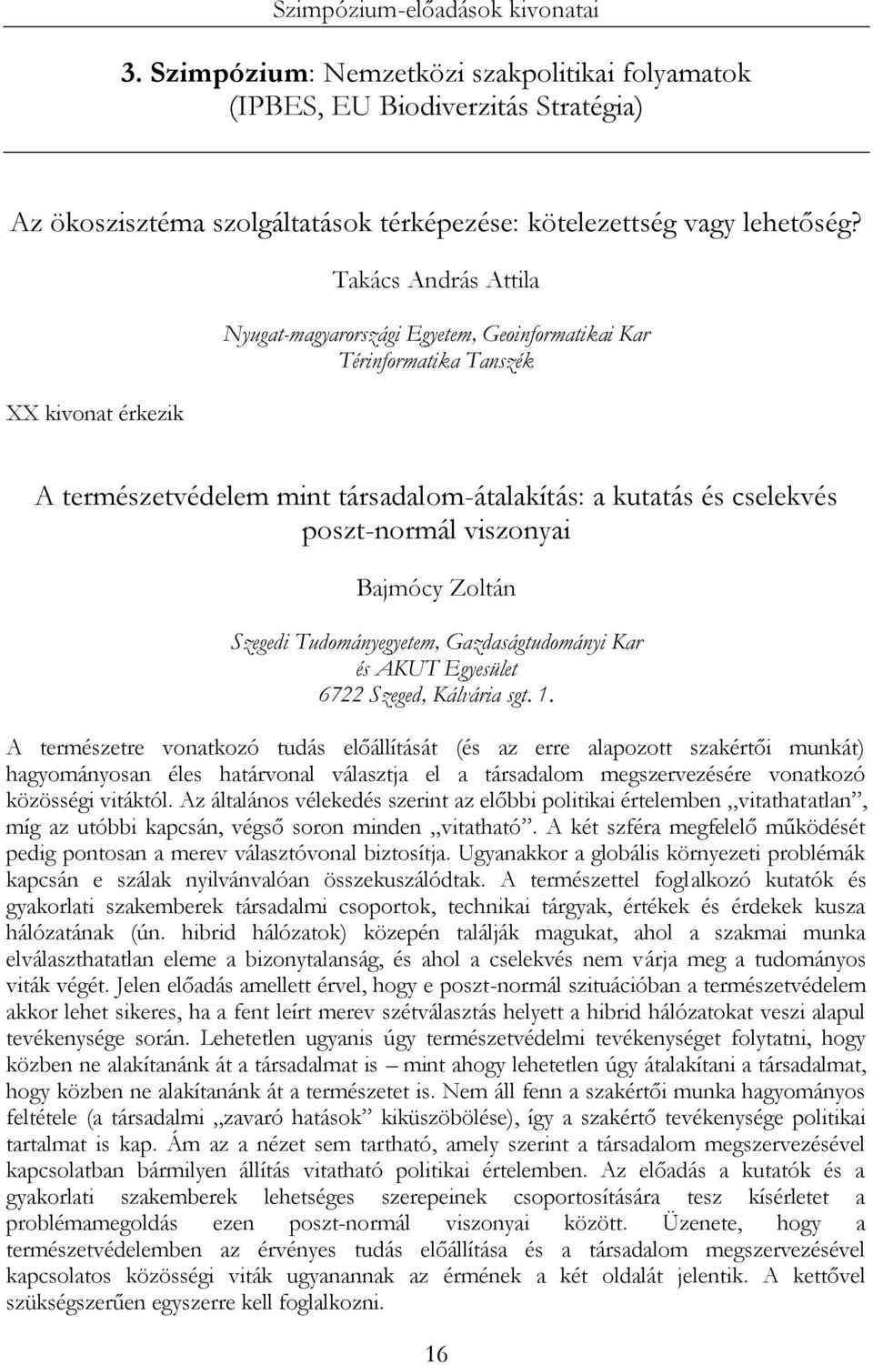 viszonyai Bajmócy Zoltán Szegedi Tudományegyetem, Gazdaságtudományi Kar és AKUT Egyesület 6722 Szeged, Kálvária sgt. 1.