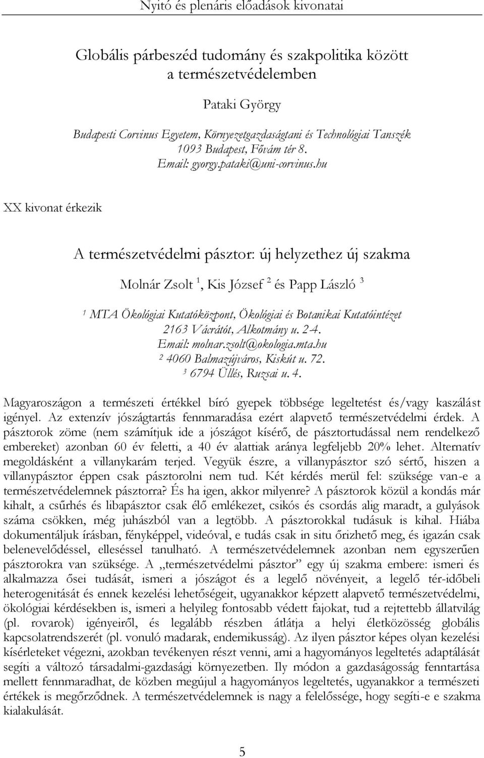 hu XX kivonat érkezik A természetvédelmi pásztor: új helyzethez új szakma Molnár Zsolt 1, Kis József 2 és Papp László 3 1 MTA Ökológiai Kutatóközpont, Ökológiai és Botanikai Kutatóintézet 2163