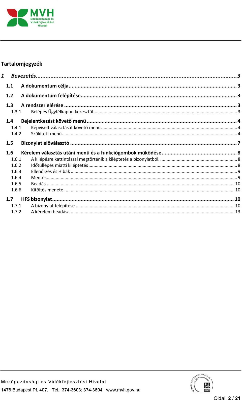 .. 8 1.6.1 A kilépésre kattintással megtörténik a kiléptetés a bizonylatból.... 8 1.6.2 Időtúllépés miatti kiléptetés... 8 1.6.3 Ellenőrzés és Hibák... 9 1.6.4 Mentés.