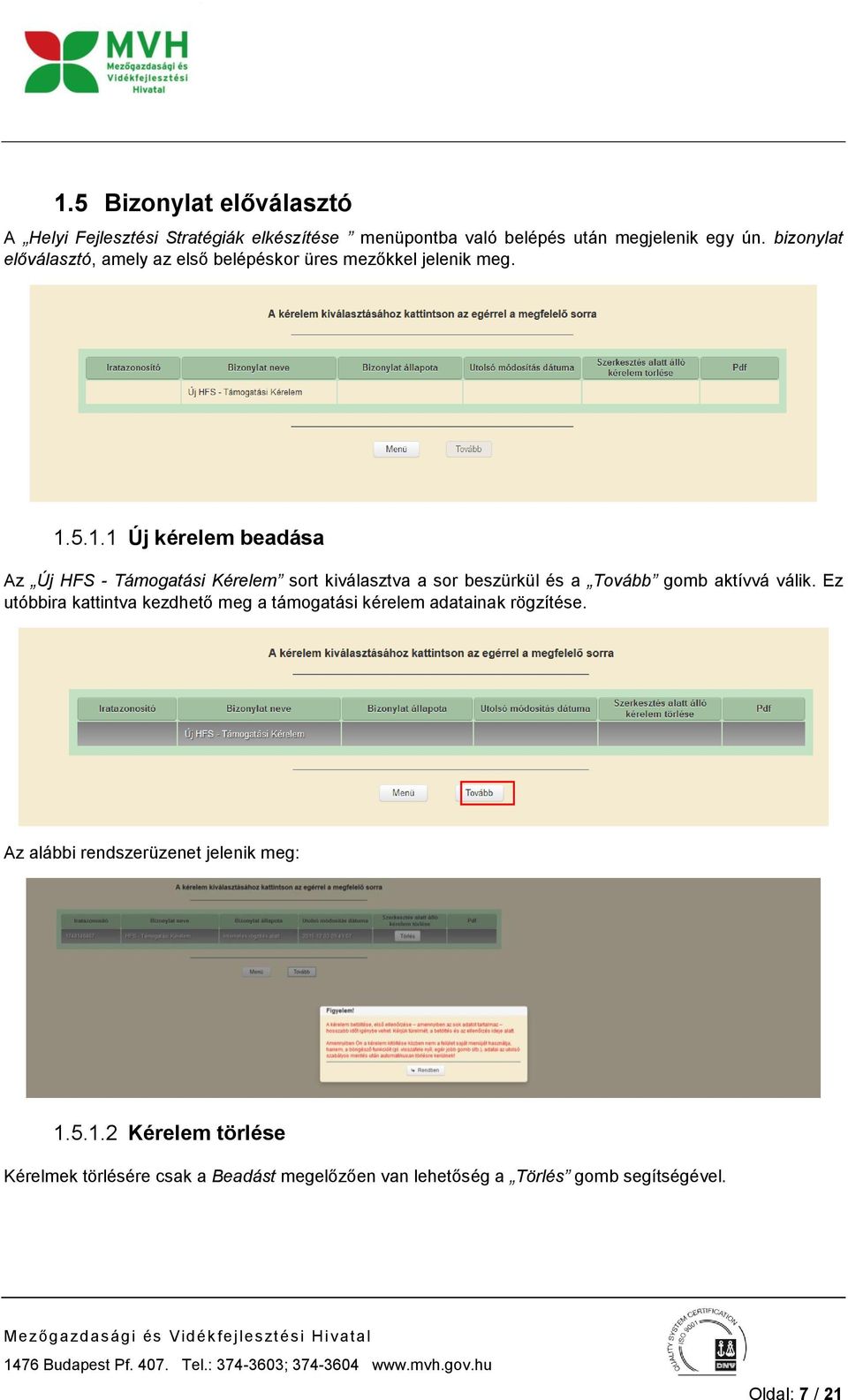 5.1.1 Új kérelem beadása Az Új HFS - Támogatási Kérelem sort kiválasztva a sor beszürkül és a Tovább gomb aktívvá válik.