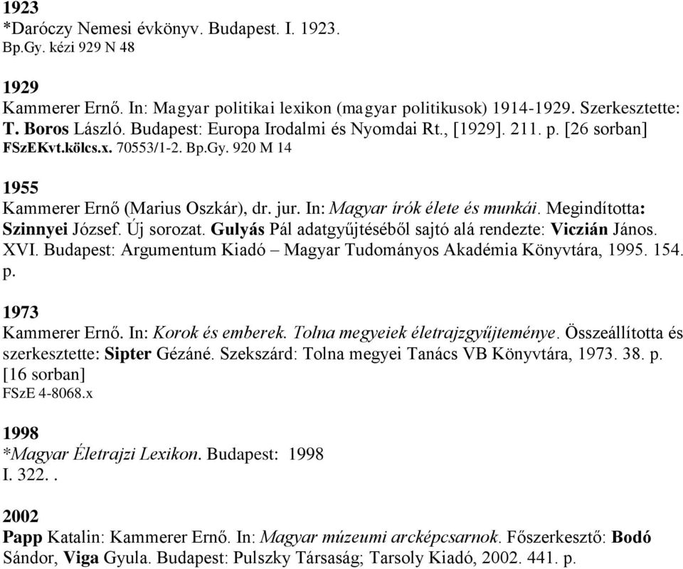 Megindította: Szinnyei József. Új sorozat. Gulyás Pál adatgyűjtéséből sajtó alá rendezte: Viczián János. XVI. Budapest: Argumentum Kiadó Magyar Tudományos Akadémia Könyvtára, 1995. 154. p.