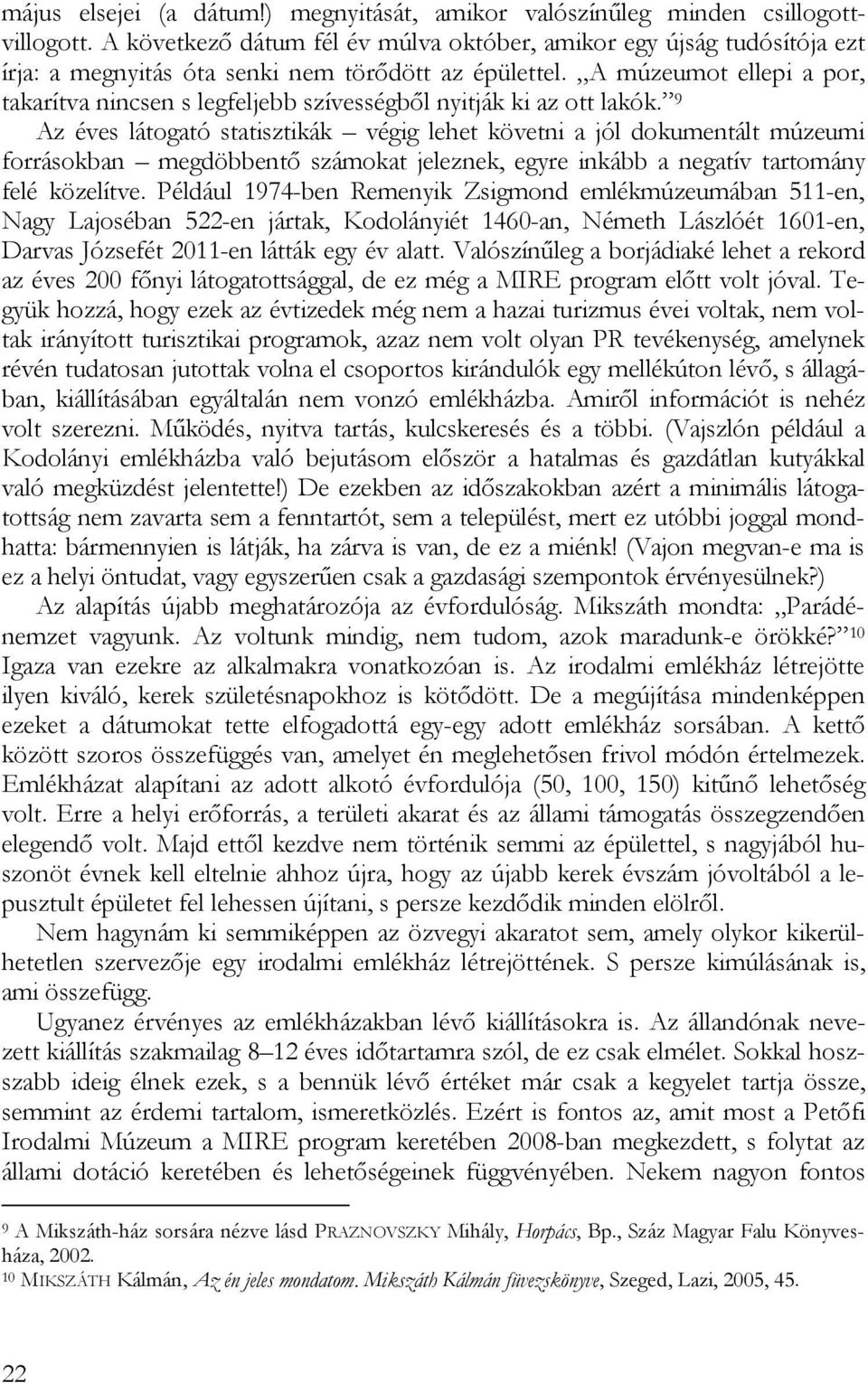 A múzeumot ellepi a por, takarítva nincsen s legfeljebb szívességből nyitják ki az ott lakók.