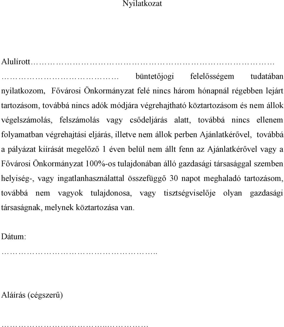 pályázat kiírását megelőző 1 éven belül nem állt fenn az Ajánlatkérővel vagy a Fővárosi Önkormányzat 100%-os tulajdonában álló gazdasági társasággal szemben helyiség-, vagy