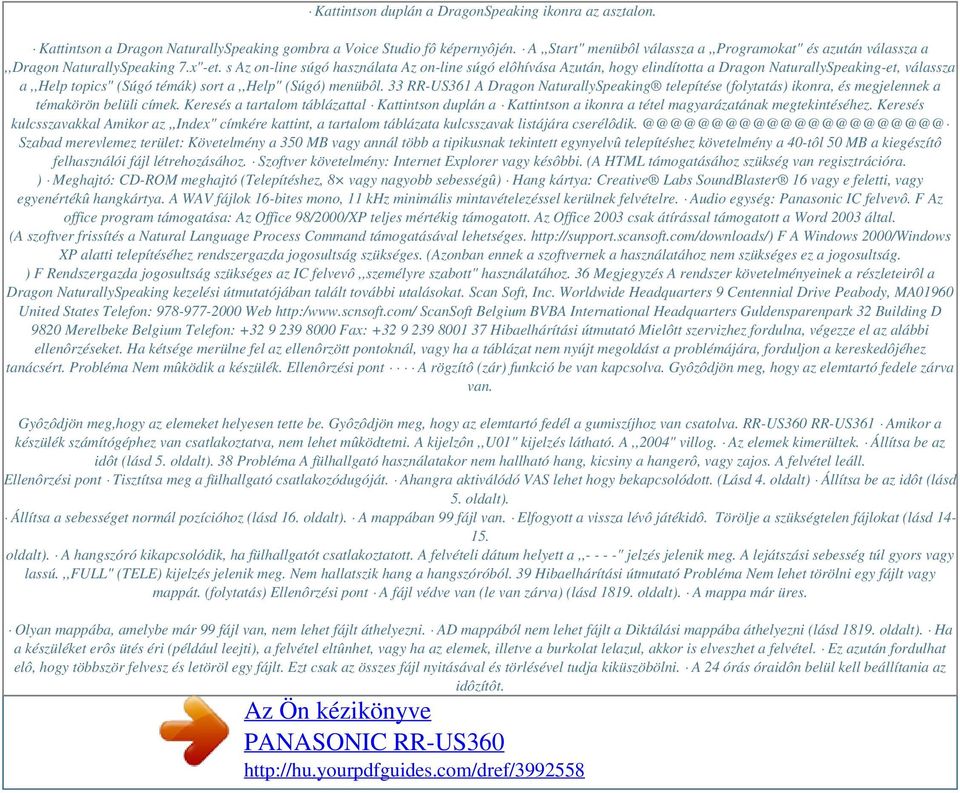 s Az on-line súgó használata Az on-line súgó elôhívása Azután, hogy elindította a Dragon NaturallySpeaking-et, válassza a,,help topics" (Súgó témák) sort a,,help" (Súgó) menübôl.