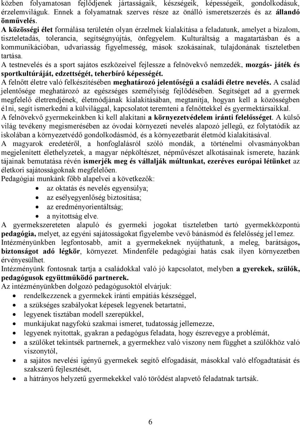 Kulturáltság a magatartásban és a kommunikációban, udvariasság figyelmesség, mások szokásainak, tulajdonának tiszteletben tartása.