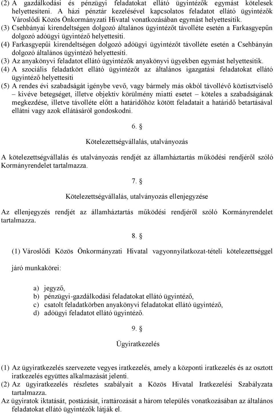 (3) Csehbányai kirendeltségen dolgozó általános ügyintézőt távolléte esetén a Farkasgyepűn dolgozó adóügyi ügyintéző helyettesíti.