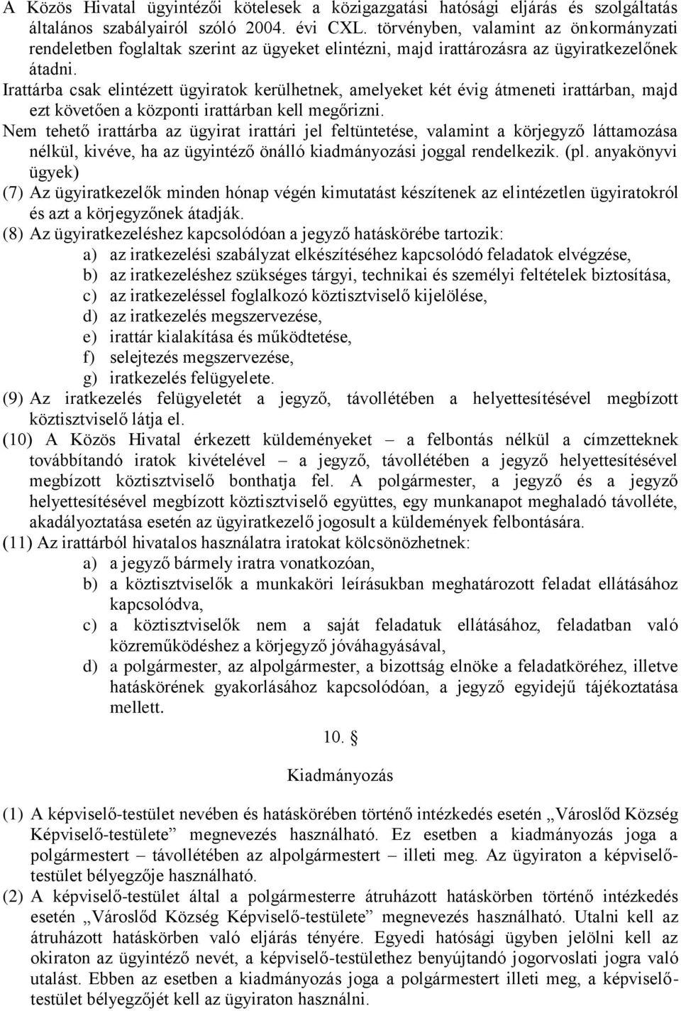 Irattárba csak elintézett ügyiratok kerülhetnek, amelyeket két évig átmeneti irattárban, majd ezt követően a központi irattárban kell megőrizni.