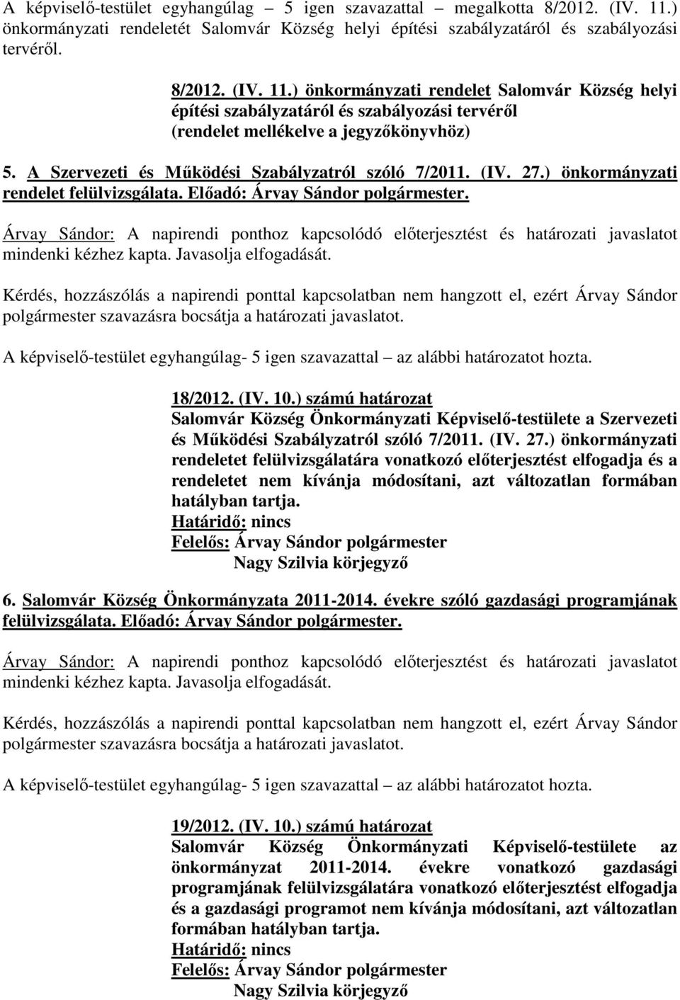 ) önkormányzati rendelet Salomvár Község helyi építési szabályzatáról és szabályozási tervéről (rendelet mellékelve a jegyzőkönyvhöz) 5. A Szervezeti és Működési Szabályzatról szóló 7/2011. (IV. 27.