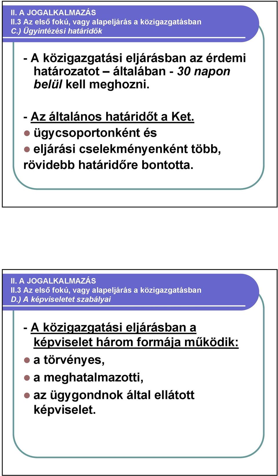 - Az általános határidőt a Ket. ügycsoportonként és eljárási cselekményenként több, rövidebb határidőre bontotta. II. A JOGALKALMAZÁS II.