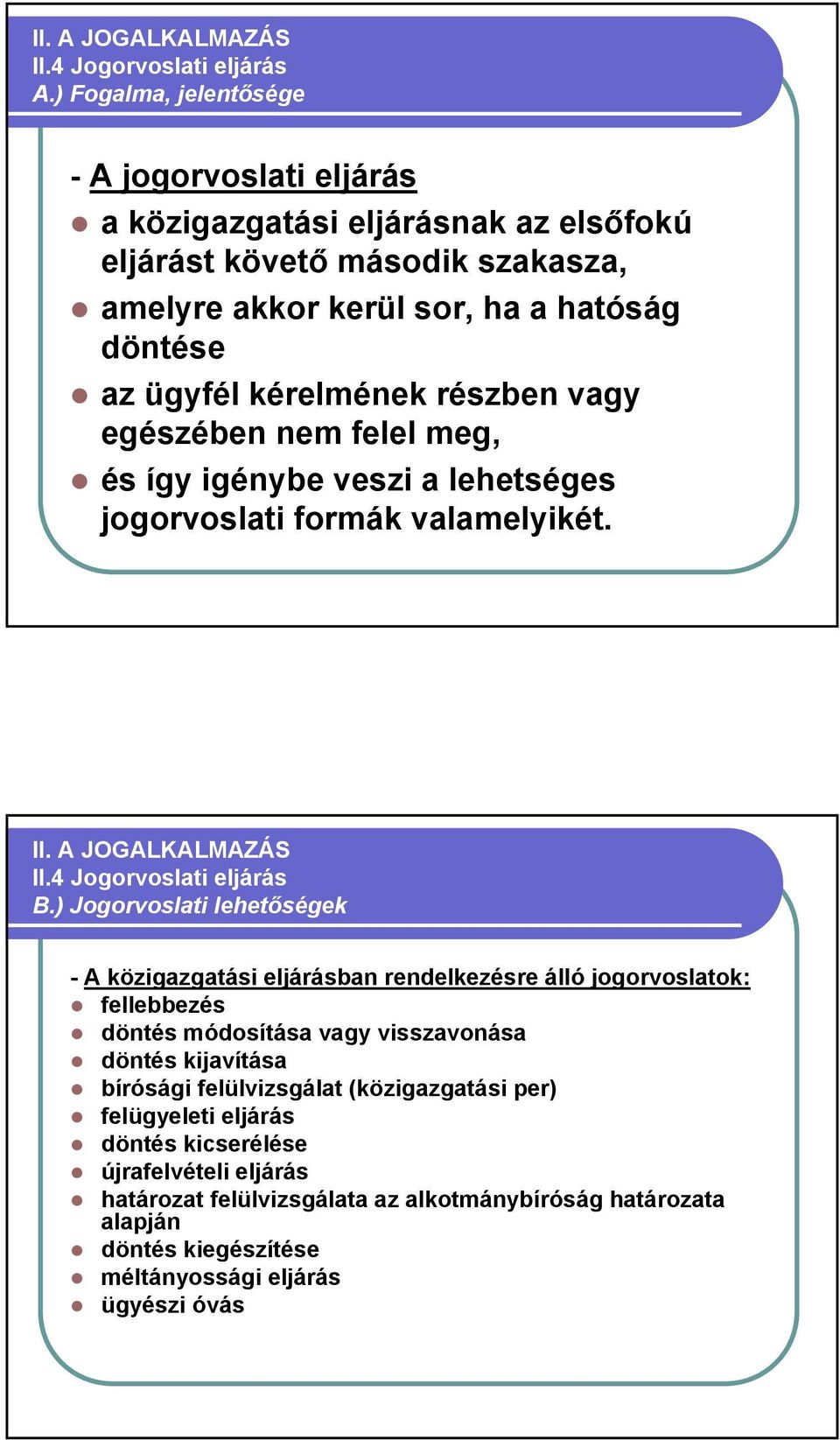 részben vagy egészében nem felel meg, és így igénybe veszi a lehetséges jogorvoslati formák valamelyikét. II. A JOGALKALMAZÁS II.4 Jogorvoslati eljárás B.