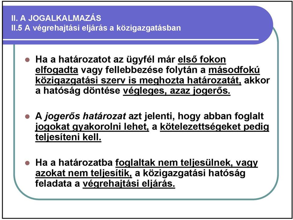 másodfokú közigazgatási szerv is meghozta határozatát, akkor a hatóság döntése végleges, azaz jogerős.