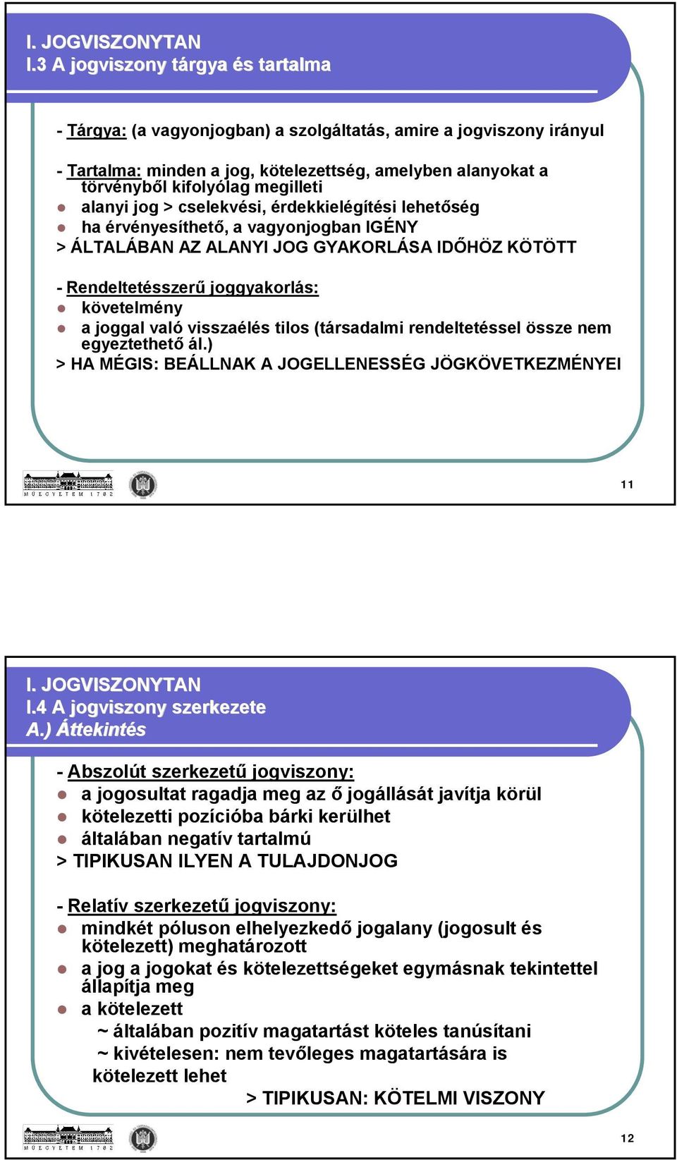 megilleti alanyi jog > cselekvési, érdekkielégítési lehetőség ha érvényesíthető, a vagyonjogban IGÉNY > ÁLTALÁBAN AZ ALANYI JOG GYAKORLÁSA IDŐHÖZ KÖTÖTT - Rendeltetésszerű joggyakorlás: követelmény a