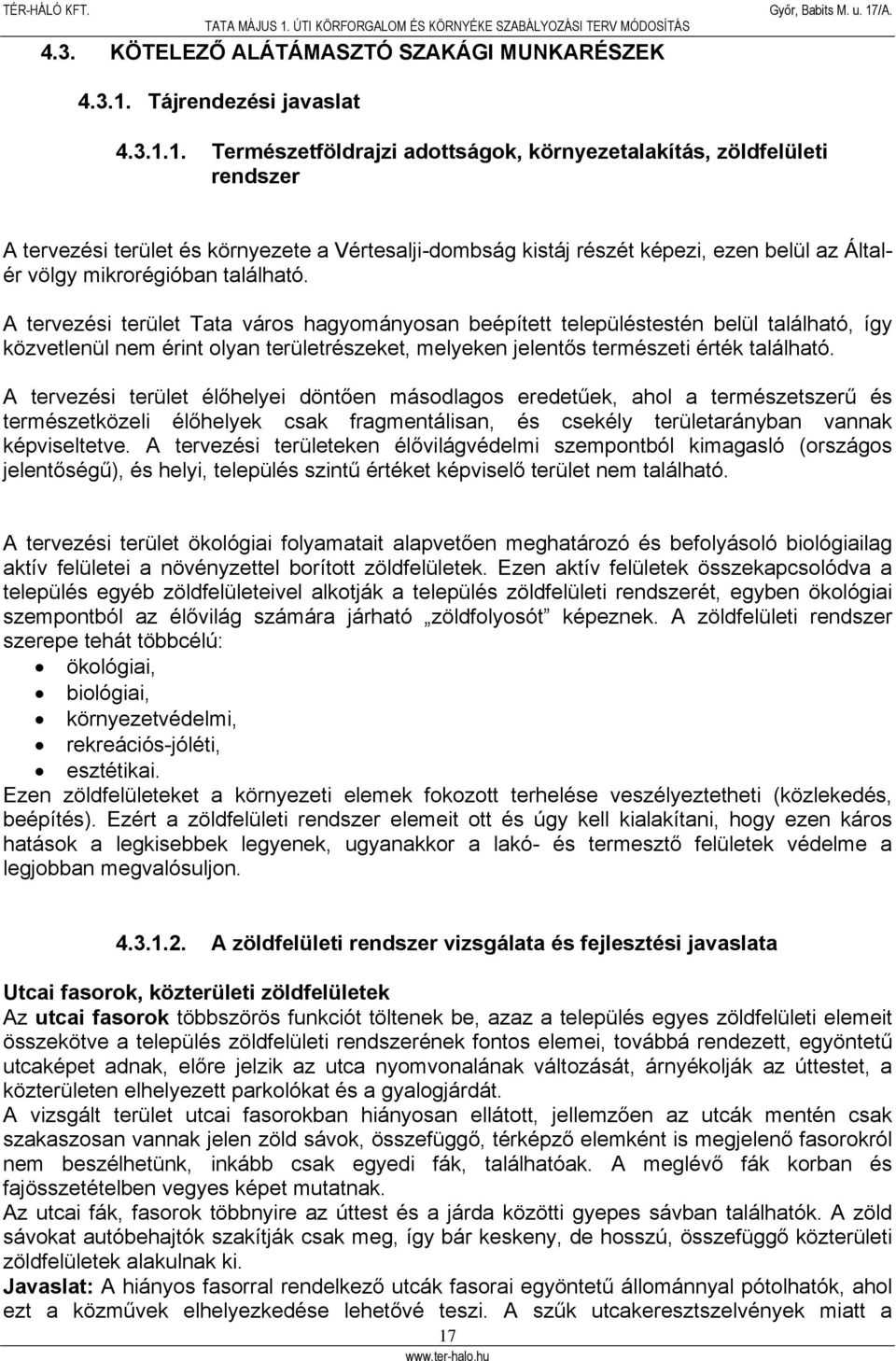 1. Természetföldrajzi adottságok, környezetalakítás, zöldfelületi rendszer A tervezési terület és környezete a Vértesalji-dombság kistáj részét képezi, ezen belül az Általér völgy mikrorégióban