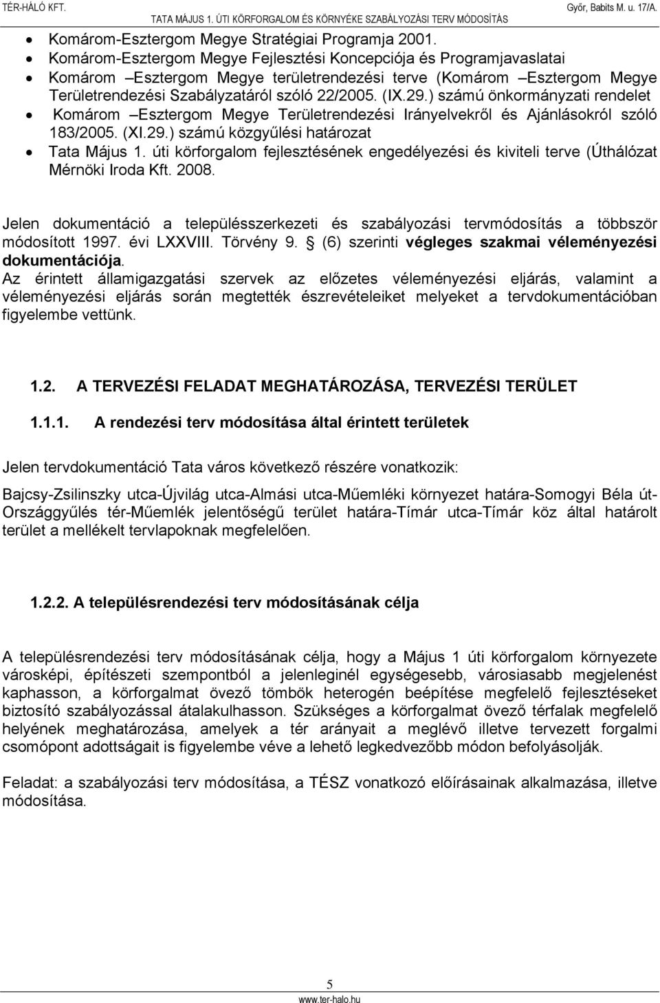 ) számú önkormányzati rendelet Komárom Esztergom Megye Területrendezési Irányelvekről és Ajánlásokról szóló 183/2005. (XI.29.) számú közgyűlési határozat Tata Május 1.