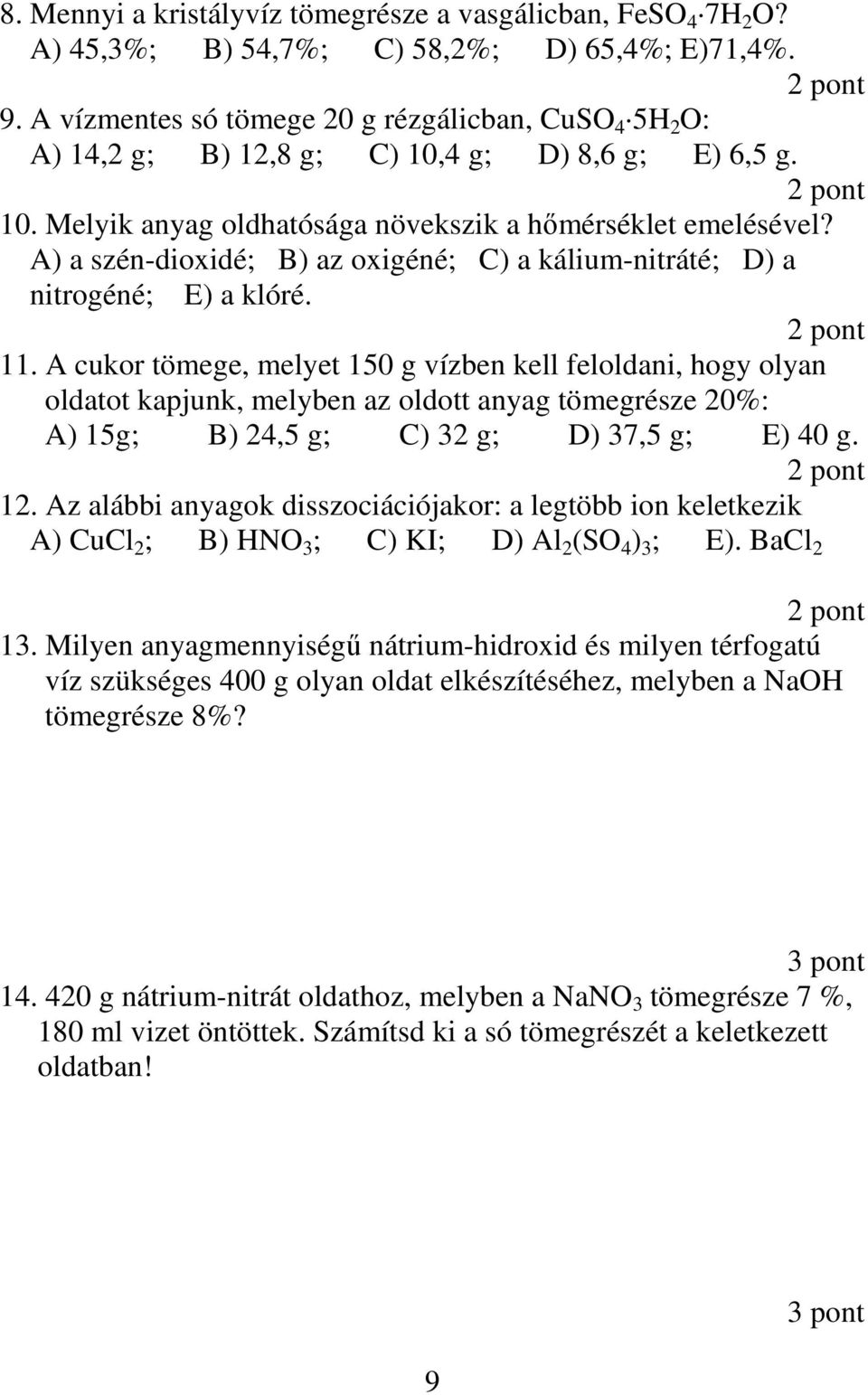 A) a szén-dioxidé; B) az oxigéné; C) a kálium-nitráté; D) a nitrogéné; E) a klóré. 11.