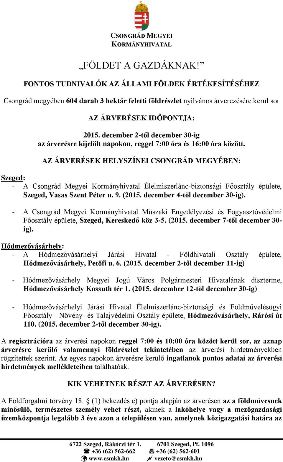 december 2-től december 30-ig az árverésre kijelölt napokon, reggel 7:00 óra és 16:00 óra között.