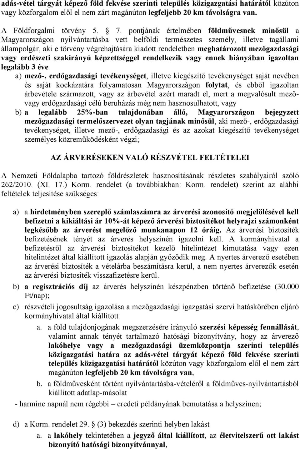 meghatározott mezőgazdasági vagy erdészeti szakirányú képzettséggel rendelkezik vagy ennek hiányában igazoltan legalább 3 éve a) mező-, erdőgazdasági tevékenységet, illetve kiegészítő tevékenységet