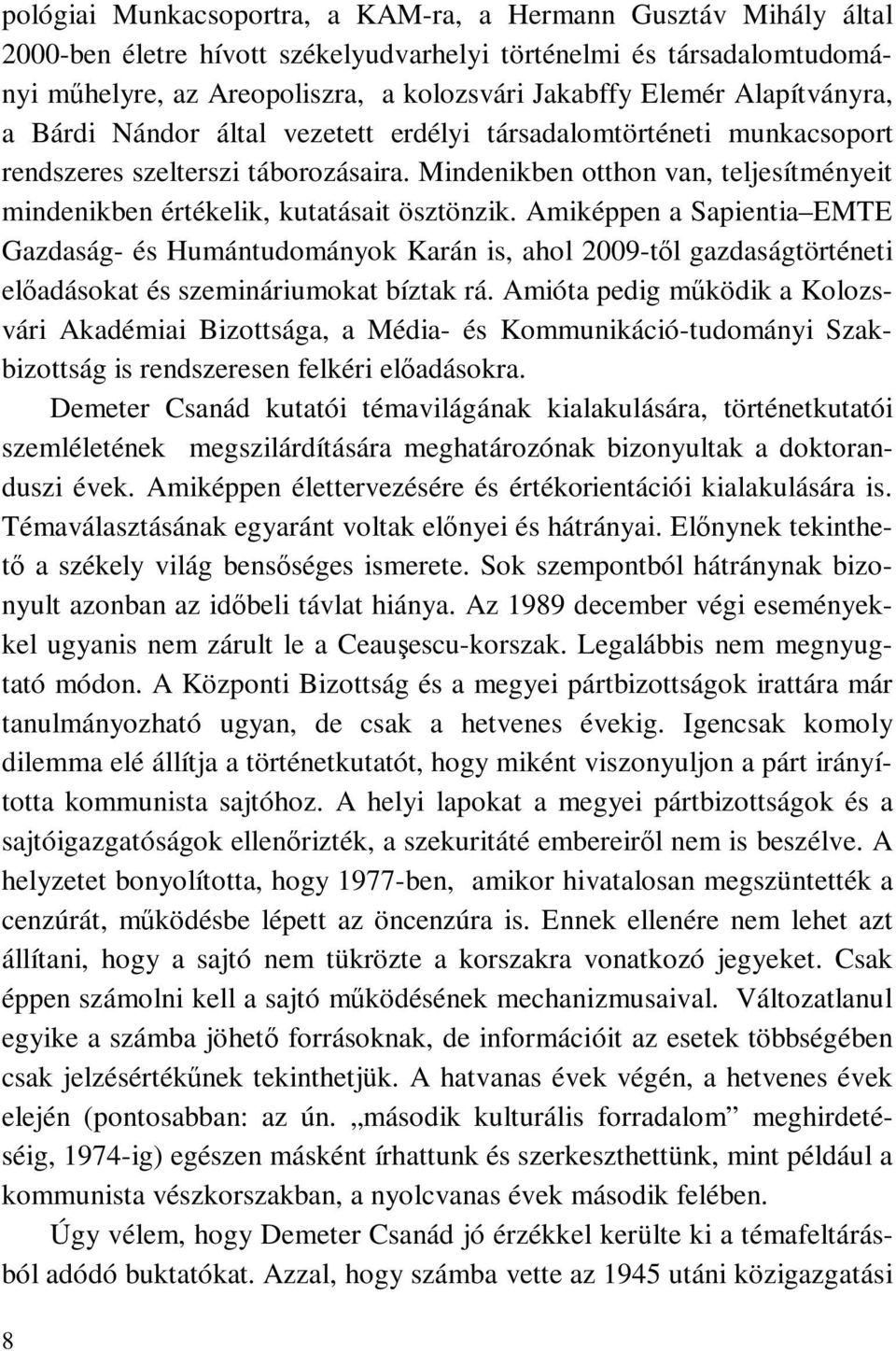 Mindenikben otthon van, teljesítményeit mindenikben értékelik, kutatásait ösztönzik.
