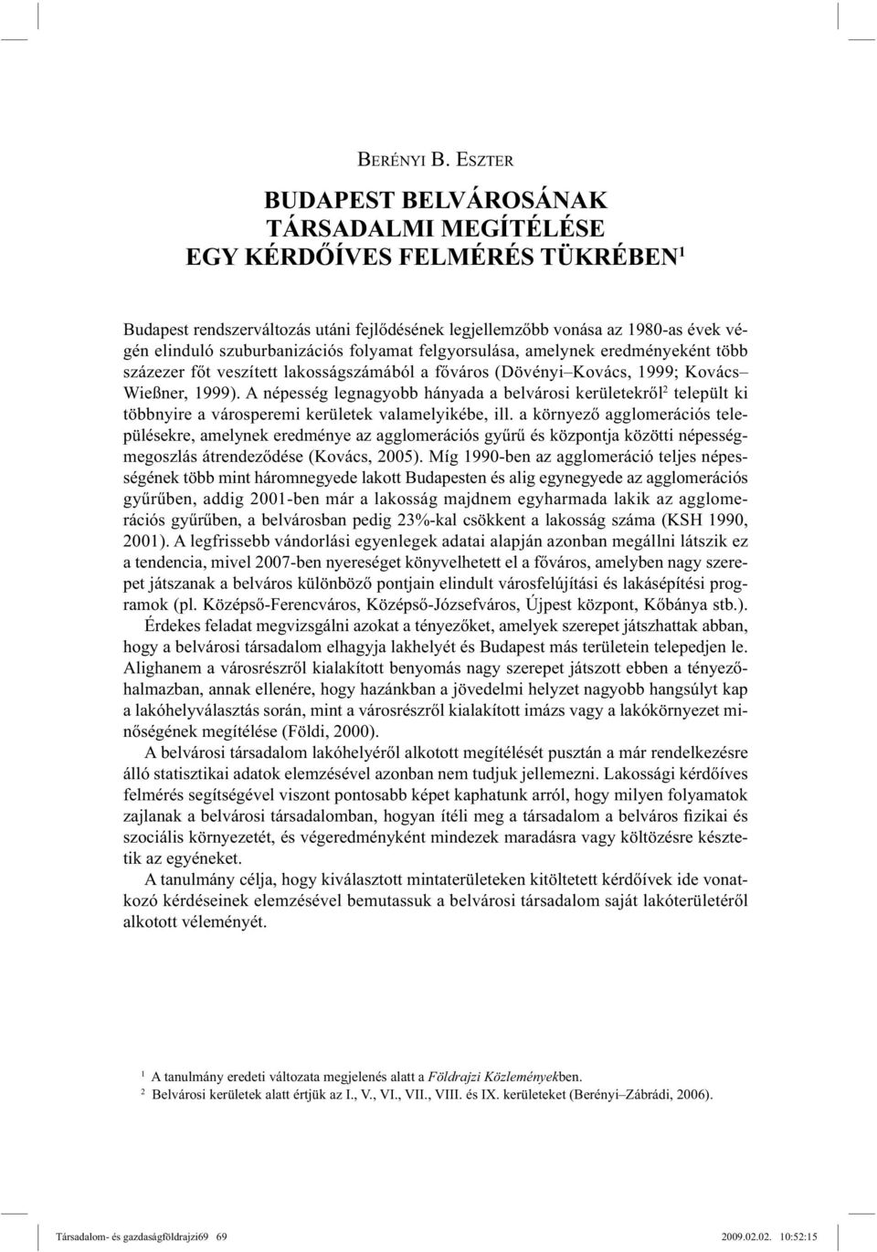 folyamat felgyorsulása, amelynek eredményeként több százezer főt veszített lakosságszámából a főváros (Dövényi Kovács, 1999; Kovács Wießner, 1999).