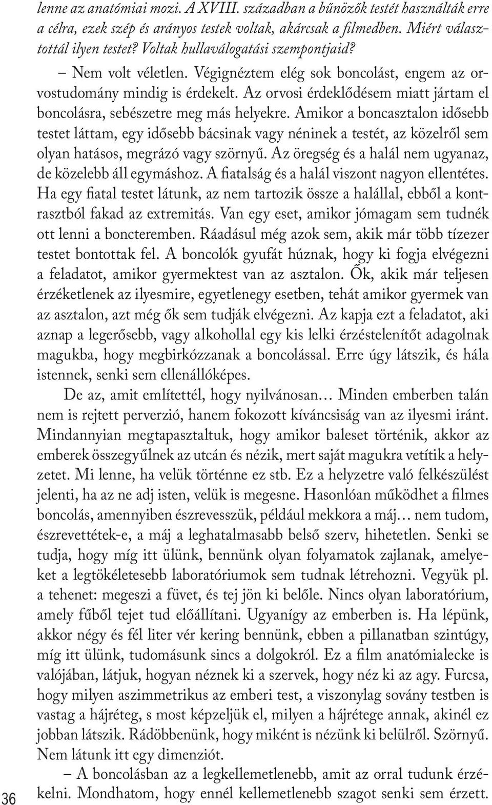 Az orvosi érdeklődésem miatt jártam el boncolásra, sebészetre meg más helyekre.