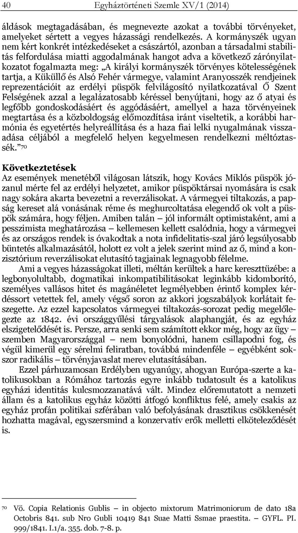kormányszék törvényes kötelességének tartja, a Küküllő és Alsó Fehér vármegye, valamint Aranyosszék rendjeinek reprezentációit az erdélyi püspök felvilágosító nyilatkozatával Ő Szent Felségének azzal
